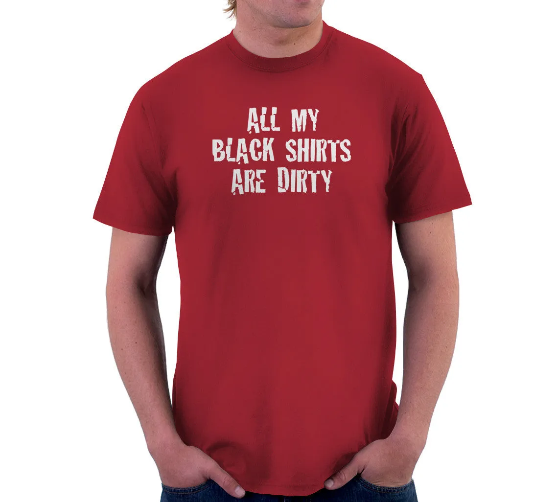 All My Black Shirts Are Dirty T-Shirt